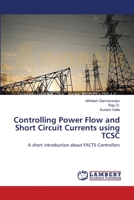 Controlling Power Flow and Short Circuit Currents using TCSC 3659107174 Book Cover
