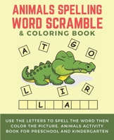 Animals Spelling Word Scramble and Coloring Book: Use the Letters to Spell the Word Then Color the Picture. Animals Activity Book For Preschool and Ki B087SDLVN7 Book Cover