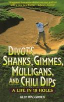 Divots, Shanks, Gimmes, Mulligans, and Chili Dips: A Life in 18 Holes 0380723115 Book Cover