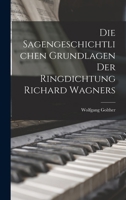Die Sagengeschichtlichen Grundlagen Der Ringdichtung Richard Wagners 1017585474 Book Cover
