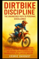 Dirtbike Discipline: The Engineered Path to Personal Excellence: Throttle Up Your Potential: 10 Essential Dirt Bike Engineering Secrets and Personal ... for Maximum Speed, Skill, and Self-Mastery B0F6XMFQNT Book Cover