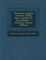 Thesaurus Linguae Graecae. Editio Nova Auctior Et Emendatior 101873340X Book Cover