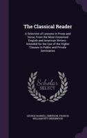 The Classical Reader, A Selection Of Lessons In Prose And Verse: From The Most Esteemed English And American Writers 116705153X Book Cover