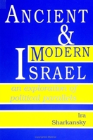 Ancient and Modern Israel: An Exploration of Political Parallels (S U N Y Series in Israeli Studies) 0791405494 Book Cover