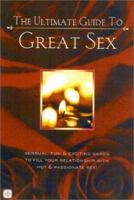 The Ultimate Guide to Great Sex: Sensual, Fun & Exciting Games to Fill Your Relationshiop with Hot & Passionate Sex! 1887169288 Book Cover