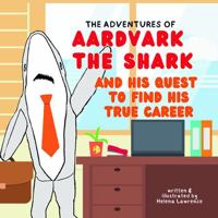 Aardvark the Shark: And His Quest To Find His True Career B0F5WSL56G Book Cover