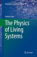 The Physics of Living Systems (Undergraduate Lecture Notes in Physics) 3319306456 Book Cover