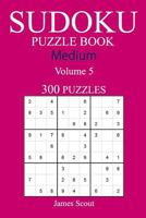 300 Medium Sudoku Puzzle Book: Volume 5 1540462145 Book Cover