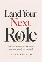 LAND YOUR NEXT ROLE: An AI-Powered Job Search System for Experienced Professionals B0H2PN3BSY Book Cover