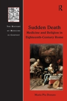 Sudden Death: Medicine and Religion in Eighteenth-Century Rome 1472418735 Book Cover