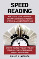 Speed reading: A Practical Guide on How to Dramatically Increase Reading Speed and Accelerate Learning; Easy to use Techniques, Tips and Tools for Faster Reading and Memory Improvement 1548700711 Book Cover