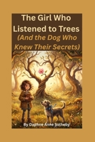 The Girl Who Listened to Trees (And the Dog Who Knew Their Secrets) B0GWCJLZSB Book Cover