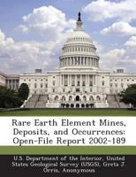 Rare Earth Element Mines, Deposits, and Occurrences: Open-File Report 2002-189 1025152085 Book Cover