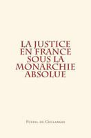 La Justice En France Sous La Monarchie Absolue 2366591314 Book Cover