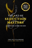 The Art of Seduction Mastery: A COMPLETE COURSE FOR MEN B0CKKZN811 Book Cover