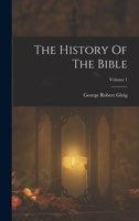 The History Of The Bible; Volume 1 1017833672 Book Cover