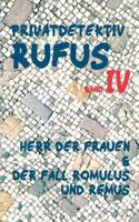 Privatdetektiv Rufus IV: Herr der Frauen & Der Fall Romulus und Remus 3744892387 Book Cover