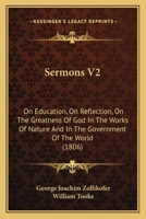 Sermons V2: On Education, On Reflection, On The Greatness Of God In The Works Of Nature And In The Government Of The World 1164954555 Book Cover