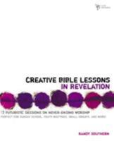 Creative Bible Lessons in Revelation: 12 Futuristic Sessions on Never-Ending Worship 0310251087 Book Cover