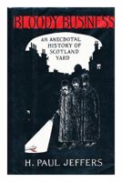 Bloody Business: An Anecdotal History of Scotland Yard 0760712174 Book Cover