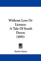 Without Love or Licence: A Tale of South Devon 1240898398 Book Cover