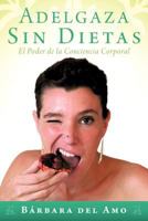 Adelgaza Sin Dietas: El Poder de La Conciencia Corporal 1452550972 Book Cover