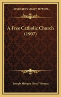 A Free Catholic Church 1437453848 Book Cover