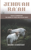 Jehovah Ra'ah: Psalm 23 Commentary - The Journey Of Those Who Follow Christ B0BSC6Q57Z Book Cover