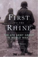 First to the Rhine: The 6th Army Group in World War II 0760331464 Book Cover