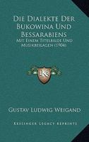 Die Dialekte Der Bukowina Und Bessarabiens: Mit Einem Titelbilde Und Musikbeilagen (1904) 1161079386 Book Cover
