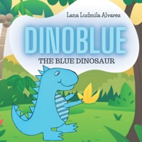Dinoblue: The Blue Dinosaur B0CTHSD7V2 Book Cover