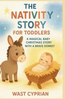 The Nativity Story for Toddlers (0–3): A Magical Baby Christmas Story with a Brave Donkey B0G4MG2P4V Book Cover
