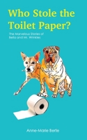Who Stole the Toilet Paper? : The Marvelous Stories of Bella and Mr. Wrinkles 1734871202 Book Cover