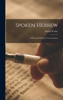 Spoken Hebrew: A Manual Of Hebrew Conversations 1018783822 Book Cover