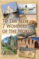 To the New 7 Wonders of the World 1495960641 Book Cover
