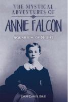 The Mystical Adventures of Annie Falcon: Aquarium of Night 1542977037 Book Cover