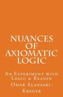 Nuances of Axiomatic Logic 1539476677 Book Cover