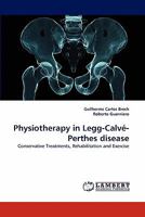 Physiotherapy in Legg-Calvé-Perthes disease: Conservative Treatments, Rehabilitation and Exercise 383839755X Book Cover