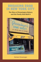 Breaking Eggs in New York City: The Story of Grossingers Bakery and the Family that Built It 1669806472 Book Cover