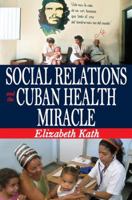 Social Relations and the Cuban Health Miracle 1412814170 Book Cover