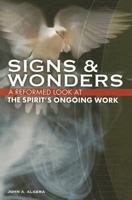 Signs & Wonders: A Reformed Look at the Spirit's Ongoing Work 1592552919 Book Cover