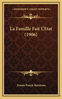 La Famille Fait L'Etat (1906) 116740498X Book Cover