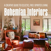 Bohemian Interiors: A Creative Guide to Eclectic, Free-Spirited Living B0FMWKP26C Book Cover