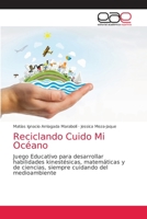 Reciclando Cuido Mi Océano: Juego Educativo para desarrollar habilidades kinestésicas, matemáticas y de ciencias, siempre cuidando del medioambiente 6203034703 Book Cover