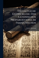 Die Lautliche Entwicklung Der Lateinischen Proparoxytona Im Französischen 1147503311 Book Cover