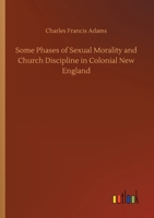 Some Phases: Of Sexual Morality and Church Discipline in Colonial New England (Classic Reprint) 935796648X Book Cover