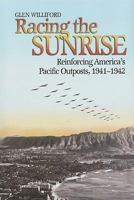 Racing the Sunrise: Reinforcing America’s Pacific Outposts, 1941-1942 1591149568 Book Cover