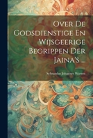 Over De Godsdienstige En Wijsgeerige Begrippen Der Jaina's ... 1022517414 Book Cover