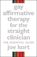 Gay Affirmative Therapy for the Straight Clinician: The Essential Guide 0393704971 Book Cover