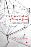 The Framework of the Story of Jesus: Literary-Critical Investigations of the Earliest Jesus Tradition 0227178874 Book Cover